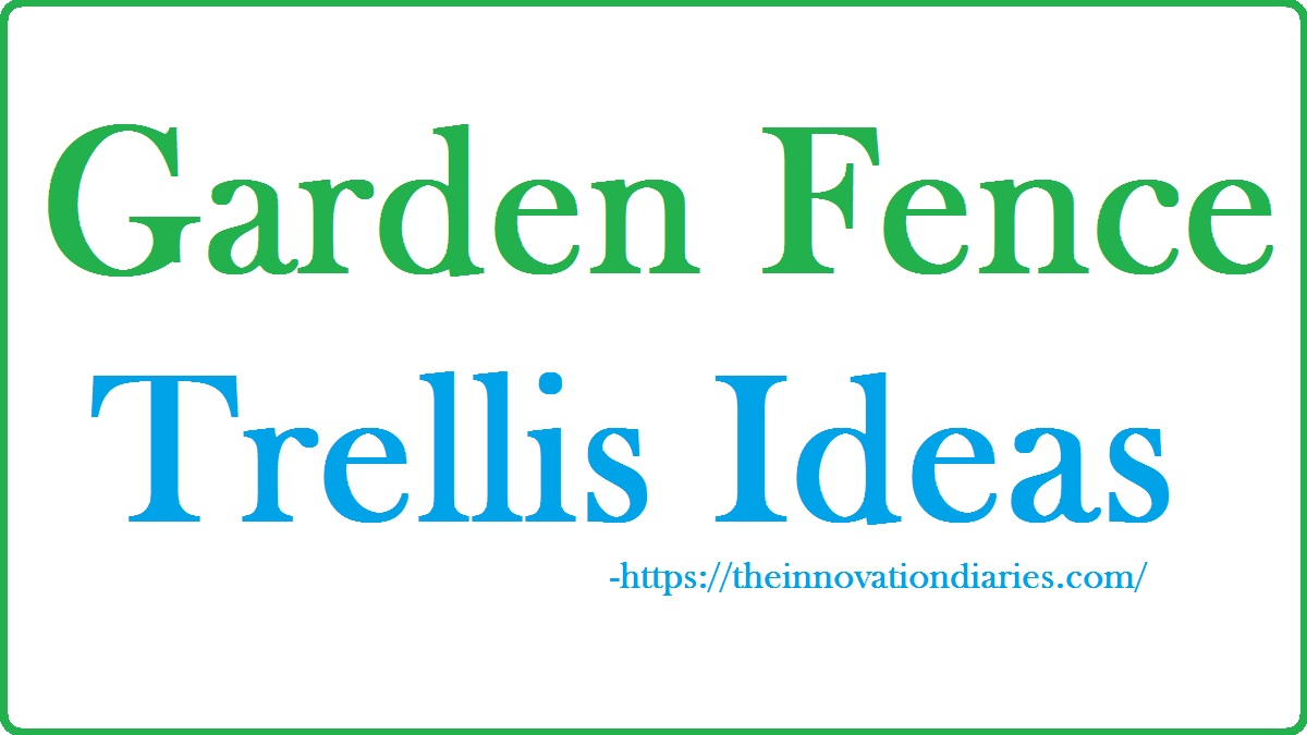 Garden Fence Ideas The Innovation Diaries